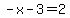 -x-3=2