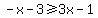 -x-3%3E=3x-1