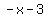 -x-3+