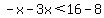 -x-3x%3C16-8