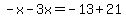 -x-3x=-13%2B21