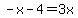 -x-4=3x
