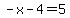-x-4=5
