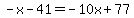 -x-41=-10x%2B77