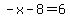 -x-8=6