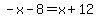 -x-8=x%2B12