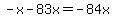 -x-83x=-84x