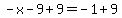 -x-9%2B9=-1%2B9