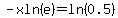 -xln%28e%29=ln%280.5%29