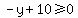 -y%2B10%3E=0
