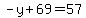 -y%2B69+=+57