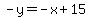 -y=-x%2B15