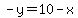 -y=10-x