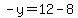 -y=12-8