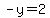-y=2