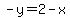 -y=2-x