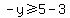 -y%3E=5-3