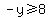 -y%3E=8