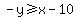 -y%3E=x-10