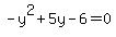 -y%5E2+%2B+5y+-+6+=+0