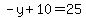 -y+%2B+10=+25