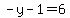 -y-1=6