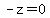 -z=0