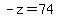 -z=74