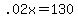 .02x=130