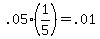 .05%2A%281%2F5%29=++.01