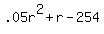 .05r%5E2+%2B+r+-+254