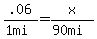 .06%2F%281mi%29+=+x%2F%2890mi%29