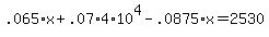 .065+%2A+x+%2B+.07+%2A+4%2A10%5E4+-+.0875+%2A+x+=+2530