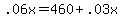 .06x=460%2B.03x