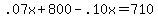 .07x%2B800-.10x=710