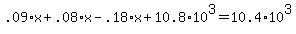.09%2Ax+%2B+.08%2Ax+-+.18%2Ax+%2B+10.8%2A10%5E3+=+10.4%2A10%5E3