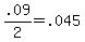 .09%2F2+=+.045