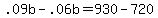 .09b+-+.06b+=+930+-+720