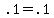 .1+=+.1