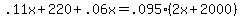 \".11x+%2B+220+%2B+.06x+=+.095%2A%282x+%2B+2000%29\"