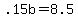 .15b+=+8.5