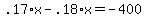 .17%2Ax+-+.18%2Ax+=+-400