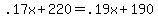 \".17x+%2B+220+=+.19x+%2B+190\"