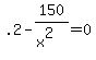 .2+-+150%2F%28x%5E2%29+=+0+