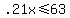 .21x%3C=63
