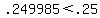 .249985+%3C+.25
