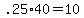 .25%2A40=10