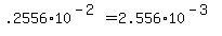 .2556+%2A+10%5E%28-2%29+=+2.556+%2A+10%5E%28-3%29