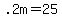 .2m=25