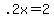 .2x+=+2